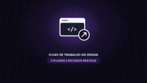 Fluxo de Trabalho no Design: 6 Plugins e Recursos