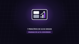 7 Princípios de UI/UX que Fazem um Site Converter Mais